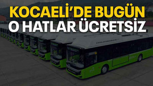 Kocaeli’de bugün o hatlar ücretsiz